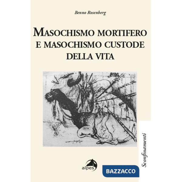 Masochismo mortifero e masochismo custode della vita