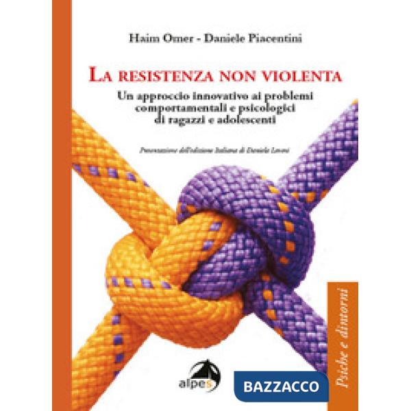 Resistenza non violenta. Un approccio innovativo ai problemi comportamentali e psicologici di ragazzi e adolescenti (La)