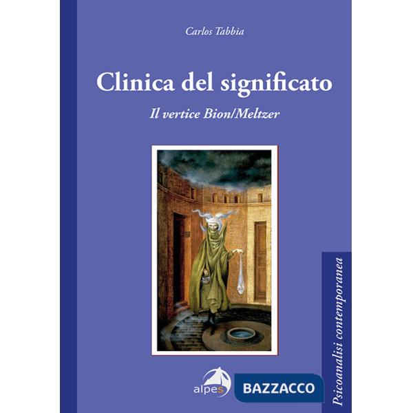 Clinica del significato. Il vertice Bion/Meltzer