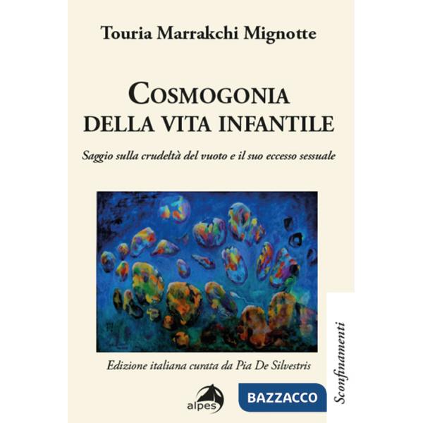 Cosmogonia della vita infantile. Saggio sulla crudeltà del vuoto e il suo eccesso sessuale