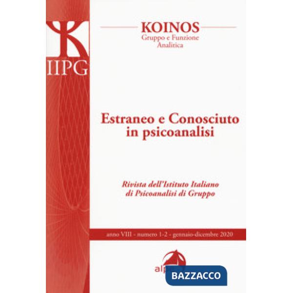 Koinos. Gruppo e funzione analitica (2020). Vol. 1-2: Estraneo e conosciuto in psicoanalisi
