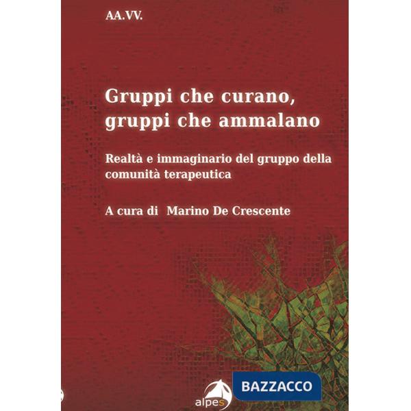 Gruppi che curano, gruppi che ammalano. Realtà e immaginario del gruppo della comunità terapeutica