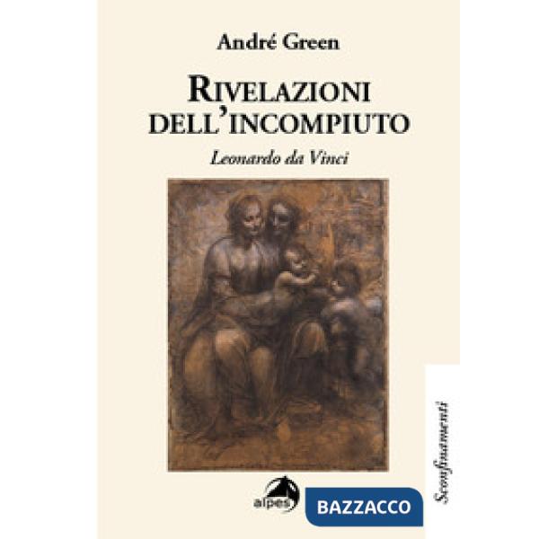Rivelazioni dell'incompiuto. Leonardo da Vinci