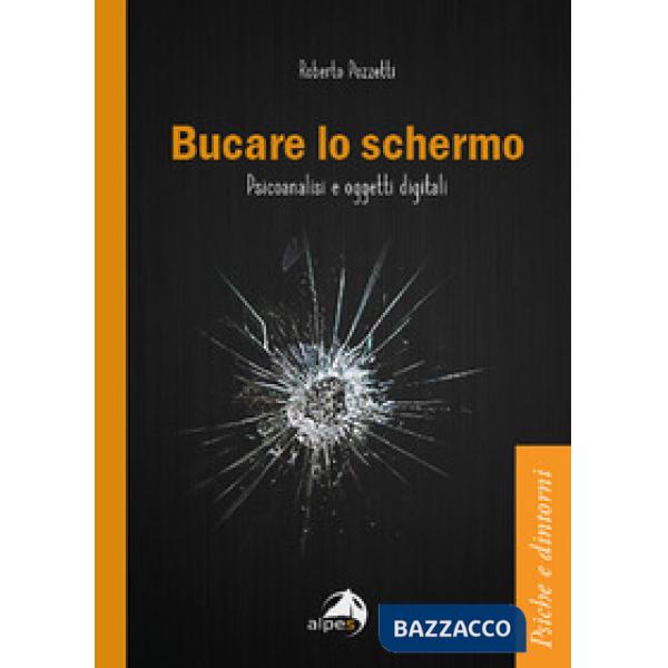 Bucare lo schermo. Psicoanalisi e oggetti digitali