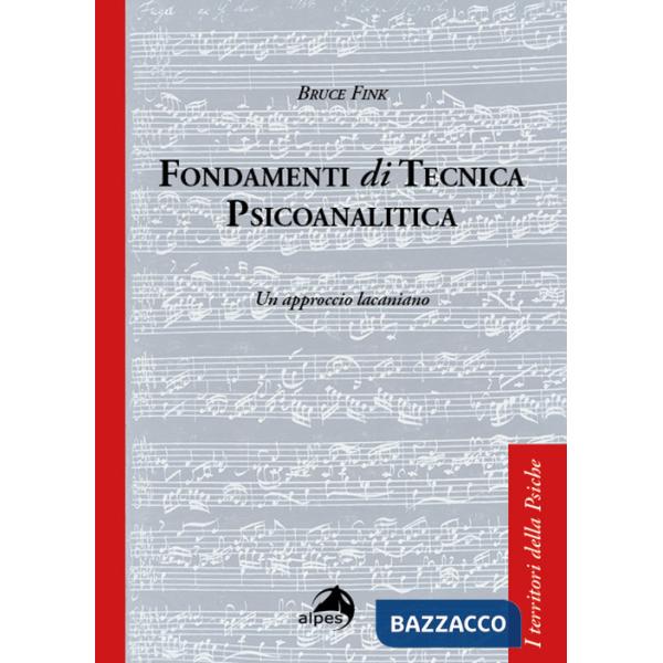 Fondamenti di tecnica psicoanalitica. Un approccio lacaniano