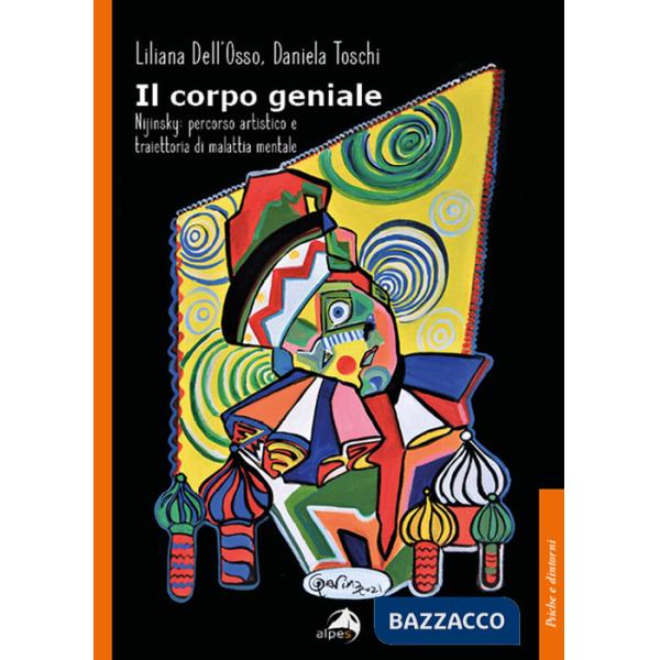 Corpo geniale. Nijinsky: percorso artistico e traiettoria di malattia mentale (Il)