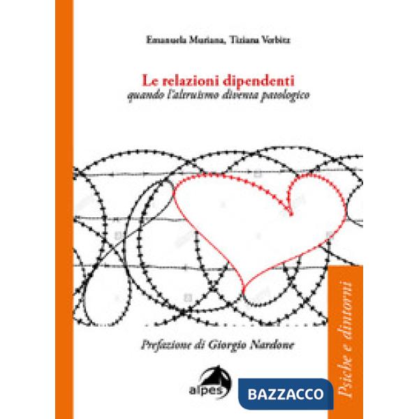 Relazioni dipendenti. Quando l'altruismo diventa patologico (Le)