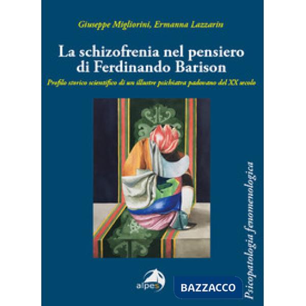 Schizofrenia nel pensiero di Ferdinando Barison. Profilo storico scientifico di un illustre psichiatra padovano del XX secolo (L