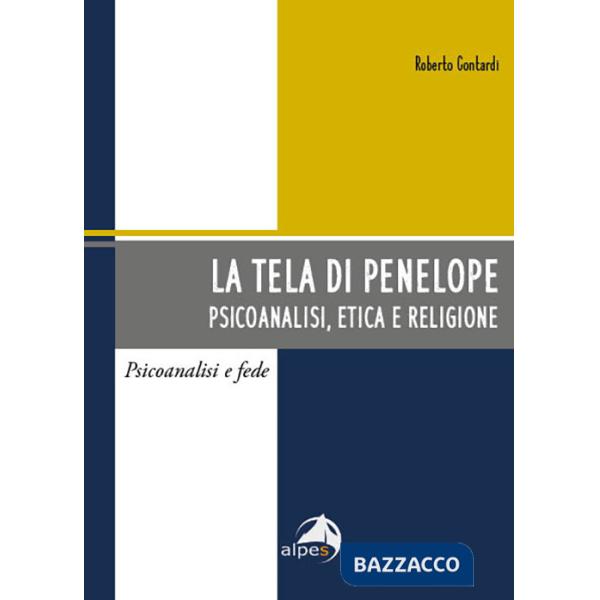Tela di Penelope. Psicoanalisi, etica e religione (La)