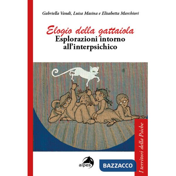 Elogio della gattaiola. Esplorazioni intorno all'interpsichico
