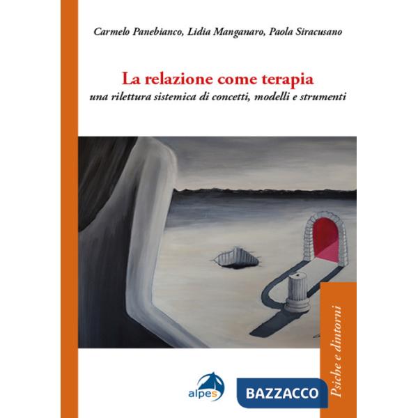 Relazione come terapia. Una rilettura sistemica di concetti, modelli e strumenti (La)