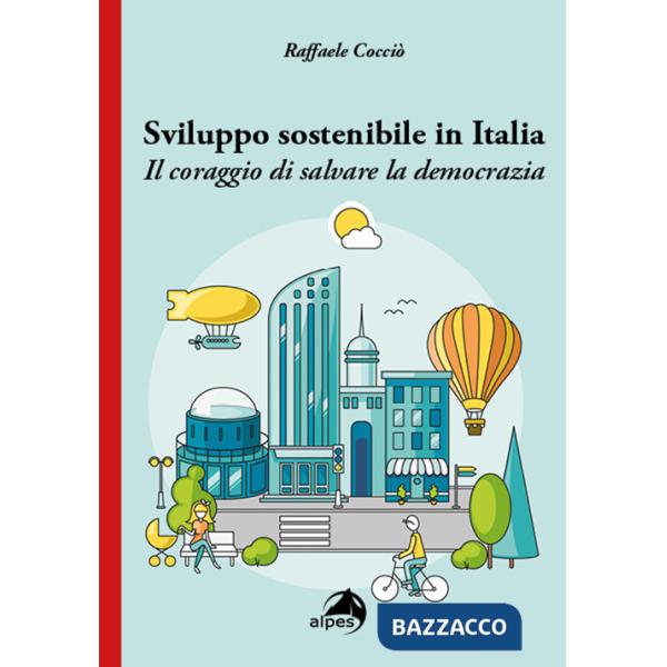 Sviluppo sostenibile in Italia. Il coraggio di salvare la democrazia