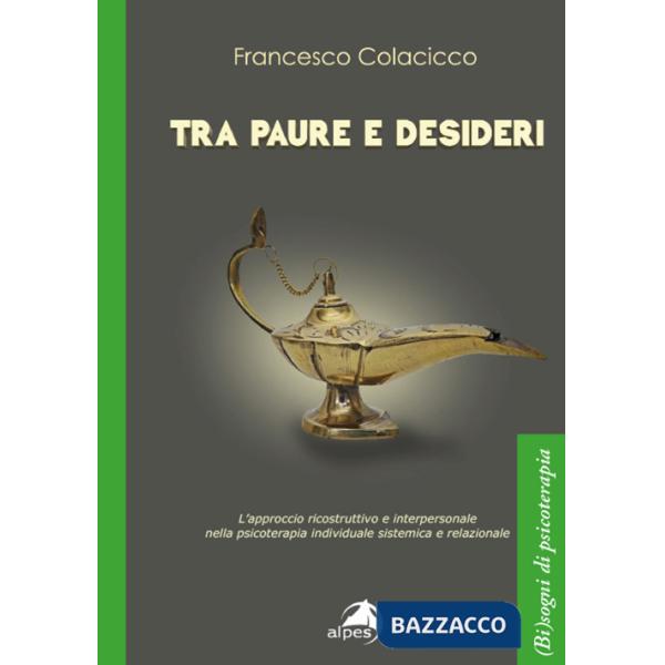 Tra paure e desideri. L'approccio ricostruttivo e interpersonale nella psicoterapia individuale sistemica e relazionale