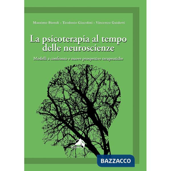 Psicoterapia al tempo delle neuroscienze. Modelli a confronto e nuove prospettive terapeutiche (La)