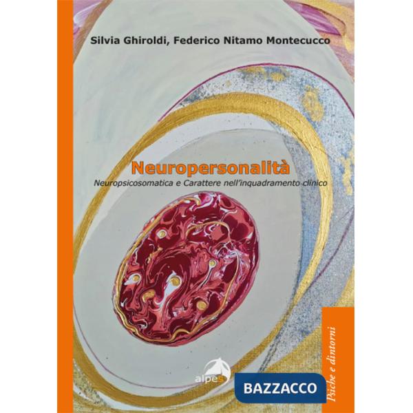 Neuropersonalità. Neuropsicosomatica e carattere nell'inquadramento clinico