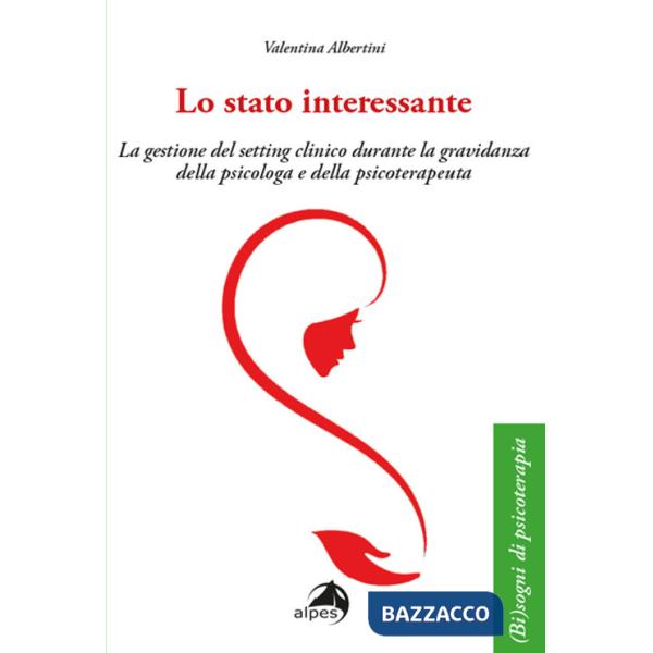 Stato interessante. La gestione del setting clinico durante la gravidanza della psicologa e della psicoterapeuta (Lo)