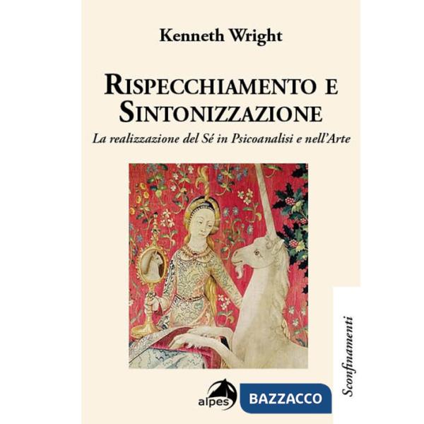 Rispecchiamento e sintonizzazione. La realizzazione del sé in psicoanalisi e nell'arte