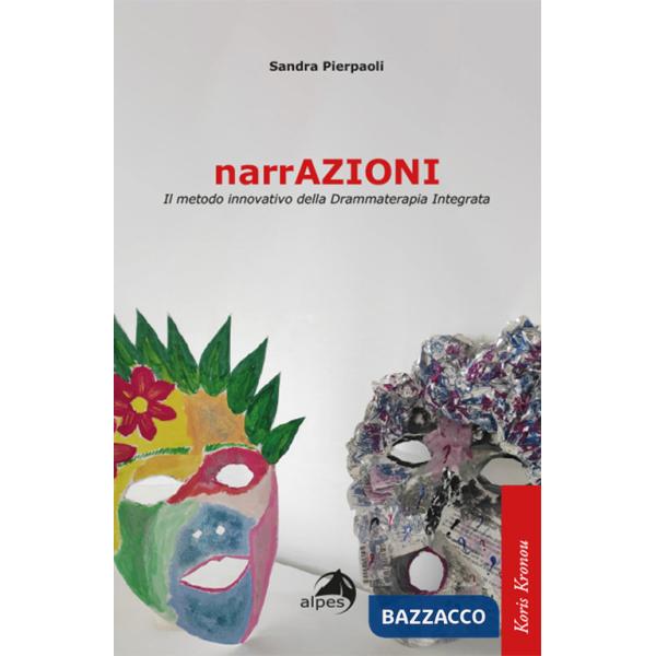NarrAzioni. Il metodo innovativo della Drammaterapia Integrata