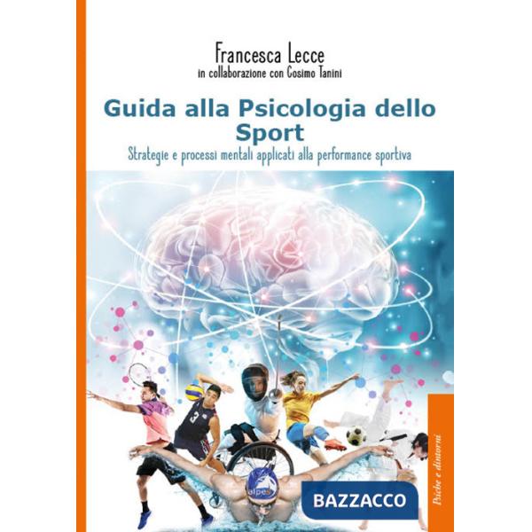 Guida alla psicologia dello sport. Strategie e processi mentali applicati alla performance sportiva