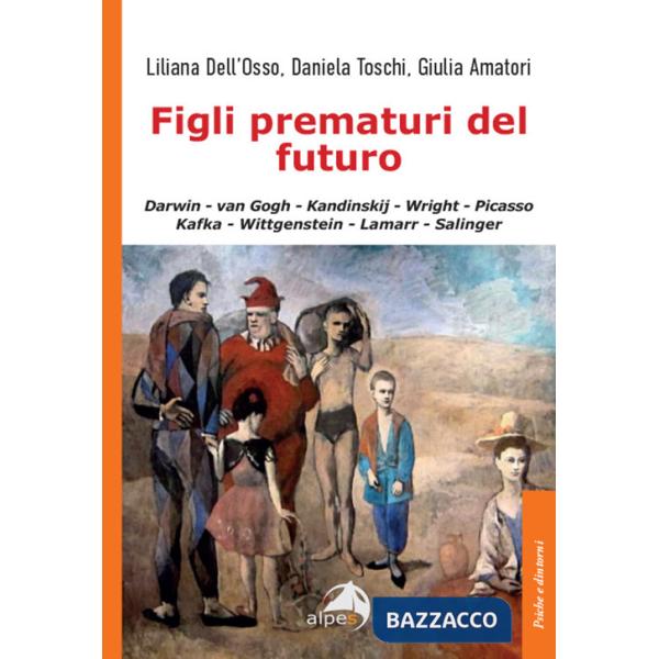 Figli prematuri del futuro. Darwin-van Gogh-Kandinskij-Wright-Picasso-Kafka-Wittgenstein-Lamarr-Salinger