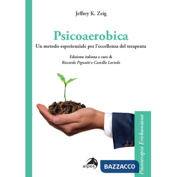 Psicoaerobica. Un metodo esperienziale per l'eccellenza del terapeuta