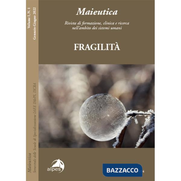 Maieutica. Rivista di formazione, clinica e ricerca nell'ambito dei sistemi umani (2022). Vol. 1: Fragilità