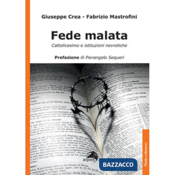 Fede malata. Cattolicesimo e istituzioni nevrotiche