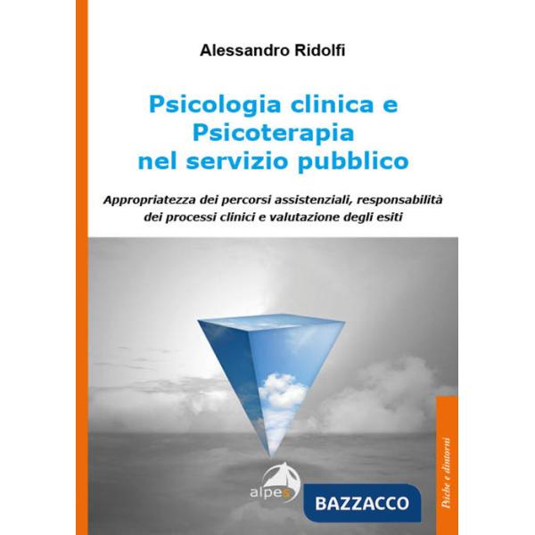 Psicologia clinica e psicoterapia nel servizio pubblico. Appropriatezza dei percorsi assistenziali, responsabilità dei processi 