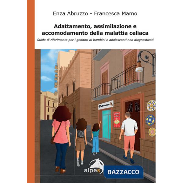 Adattamento, assimilazione e accomodamento della malattia celiaca. Guida di riferimento per i genitori di bambini e adolescenti 