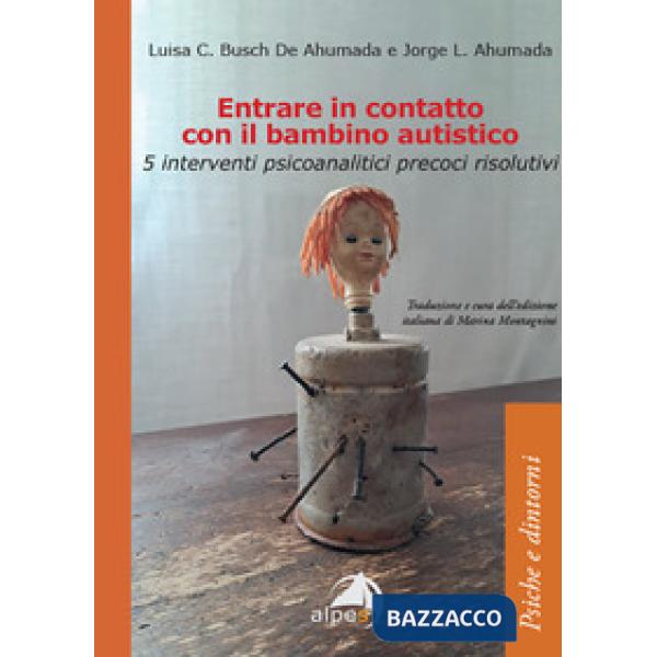 Entrare in contatto con il bambino autistico. 5 interventi psicoanalitici precoci risolutivi