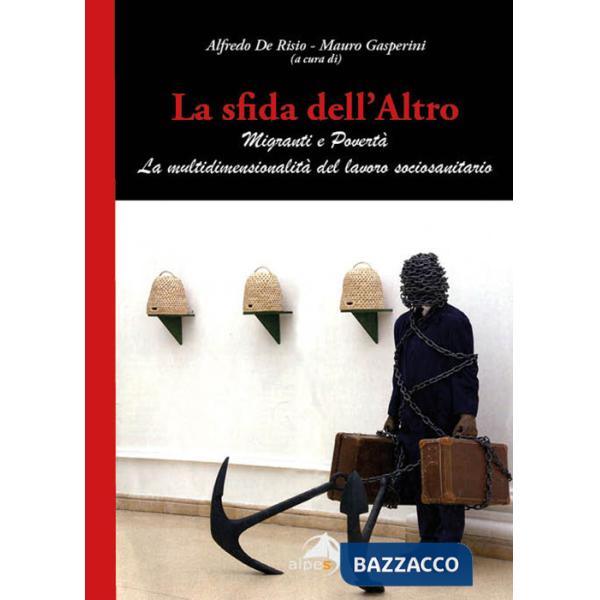 Sfida dell'altro. Migranti e povertà. La multidimensionalità del lavoro sociosanitario (La)