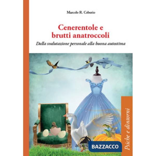 Cenerentole e brutti anatroccoli. Dalla svalutazione personale alla buona autostima