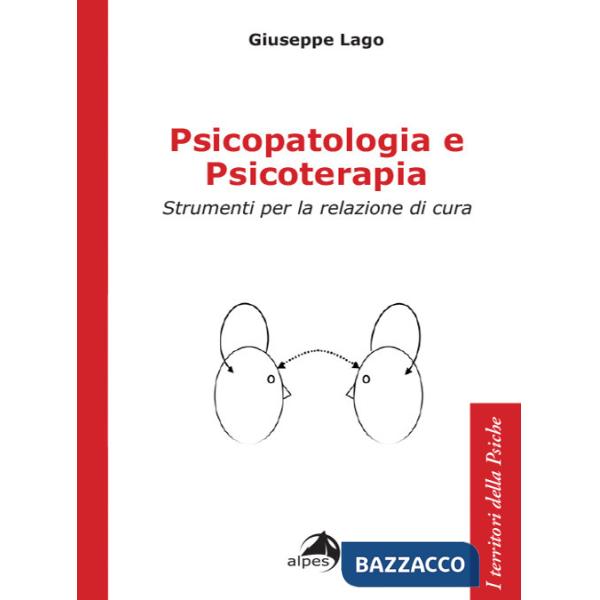 Psicopatologia e psicoterapia. Strumenti per la relazione di cura