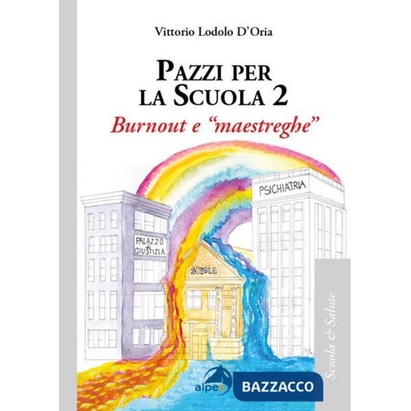Pazzi per la scuola. Vol. 2: Burnout e «maestreghe»