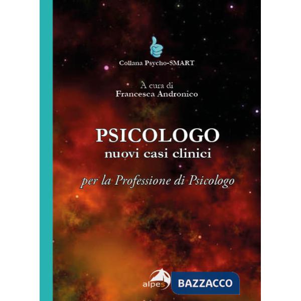 Psicologo. Nuovi casi clinici per la professione di psicologo