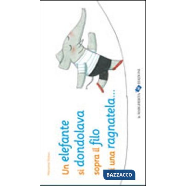 Elefante si dondolava sopra il filo di una ragnatela.... Ediz. illustrata (Un)