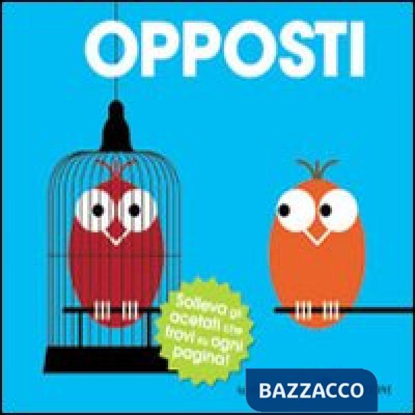 Opposti. Ediz. illustrata