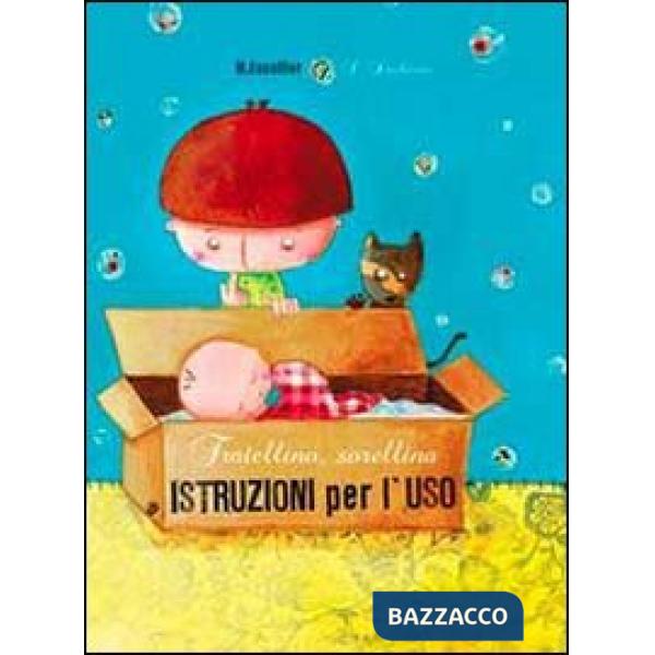 Fratellino, sorellina. Istruzioni per l'uso. Ediz. illustrata