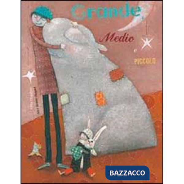 Grande, medio e piccolo. Ediz. illustrata