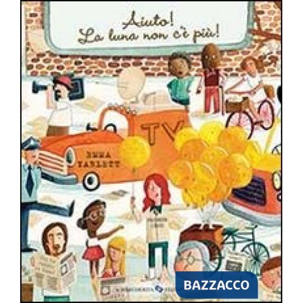 Aiuto! La luna non c'è più! Ediz. illustrata