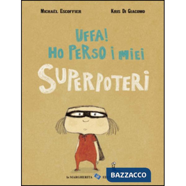 Uffa! Ho perso i miei superpoteri. Ediz. illustrata