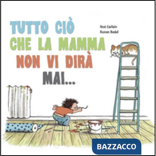 Tutto ciò che la mamma non vi dirà mai...