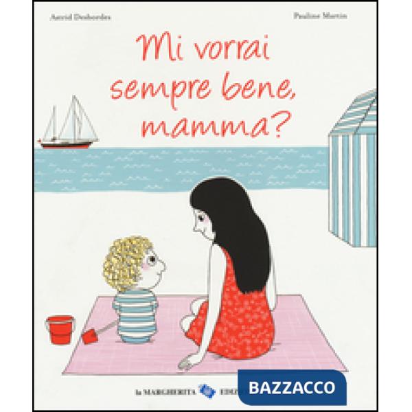 Mi vorrai sempre bene, mamma? Ediz. illustrata