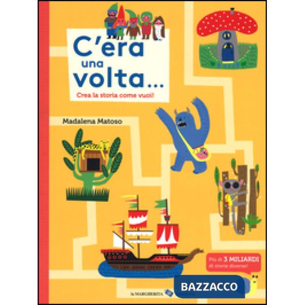 C'era una volta... Crea la storia come vuoi! Ediz. illustrata