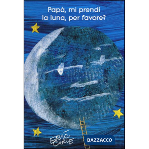 Papà, mi prendi la luna, per favore? Ediz. illustrata