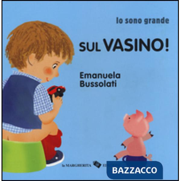Sul vasino! Io sono grande. Ediz. a colori
