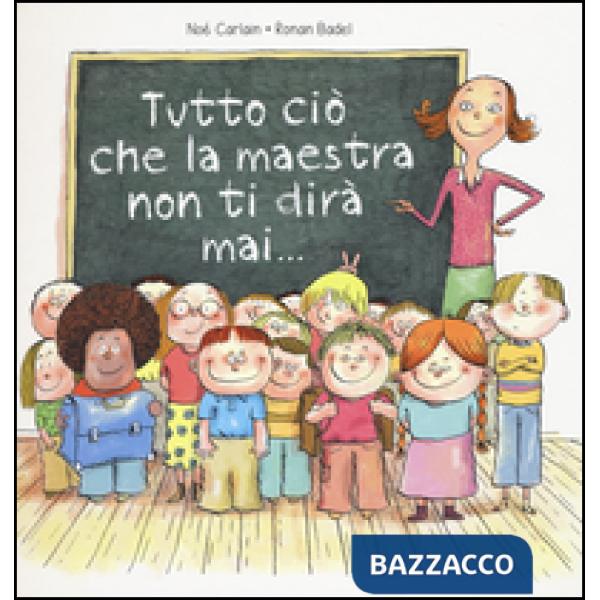 Tutto ciò che la maestra non ti dirà mai.... Ediz. a colori