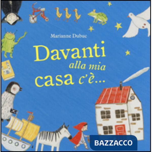 Davanti alla mia casa c'è.... Ediz. illustrata