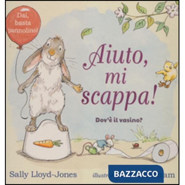 Aiuto, mi scappa! Dov'è il vasino? Ediz. a colori