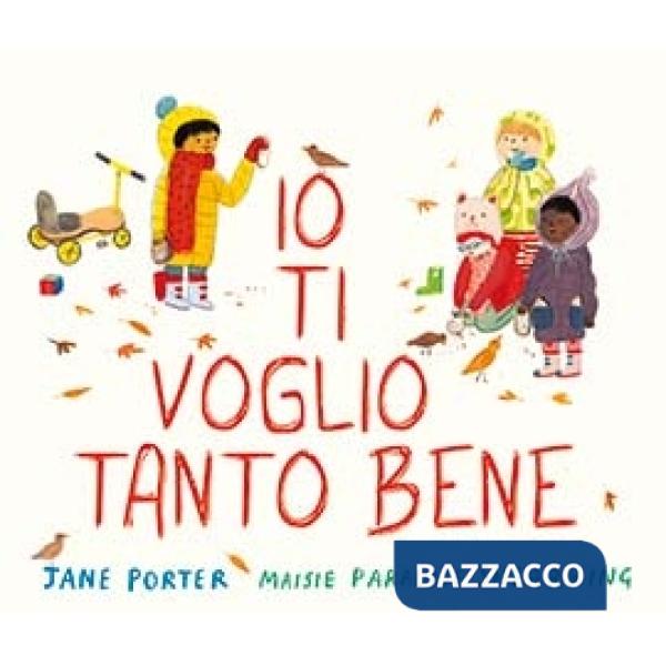 Io ti voglio tanto bene. Ediz. a colori